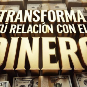 Transforma tu relación con el dinero