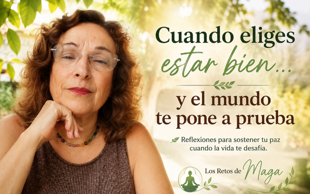 Cuando eliges estar bien… y el mundo te pone a prueba